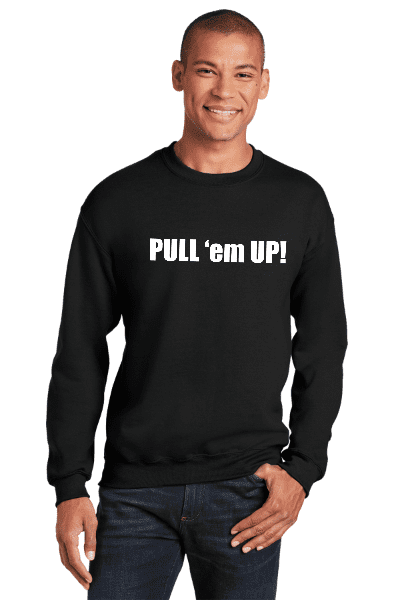 Pull 'em Up Sweatshirt